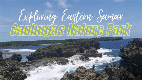 canhugas nature park|A Complete Guide to Canhugas Nature Park, Eastern Samar.